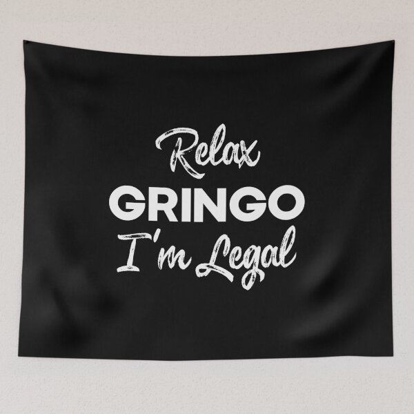 Item preview, Relax Gringo I'm Legal , Latino , Anti-Trump , Mexican Coffee , Gringo , Latino Gift, Mexican Gift, Legal designed and sold by frankiewillie.