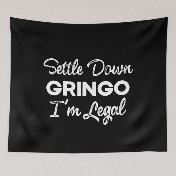 Item preview, Settle Down Gringo I'm Legal , Latino , Anti-Trump , Mexican Coffee , Gringo , Latino Gift, Mexican Gift, Legal designed and sold by frankiewillie.
