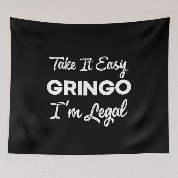 Item preview, Take It Easy Gringo I'm Legal , Latino , Anti-Trump , Mexican Coffee , Gringo , Latino Gift, Mexican Gift, Legal designed and sold by frankiewillie.