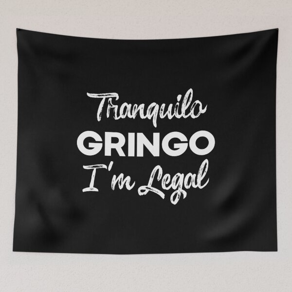 Item preview, Tranquilo Gringo I'm Legal , Latino , Anti-Trump , Mexican Coffee , Gringo , Latino Gift, Mexican Gift, Legal designed and sold by frankiewillie.