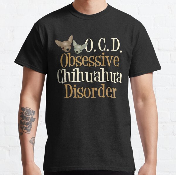 Funny Obsessive Chihuahua Disorder Classic T-Shirt