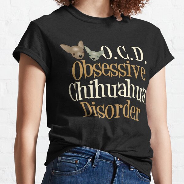 Funny Obsessive Chihuahua Disorder Classic T-Shirt