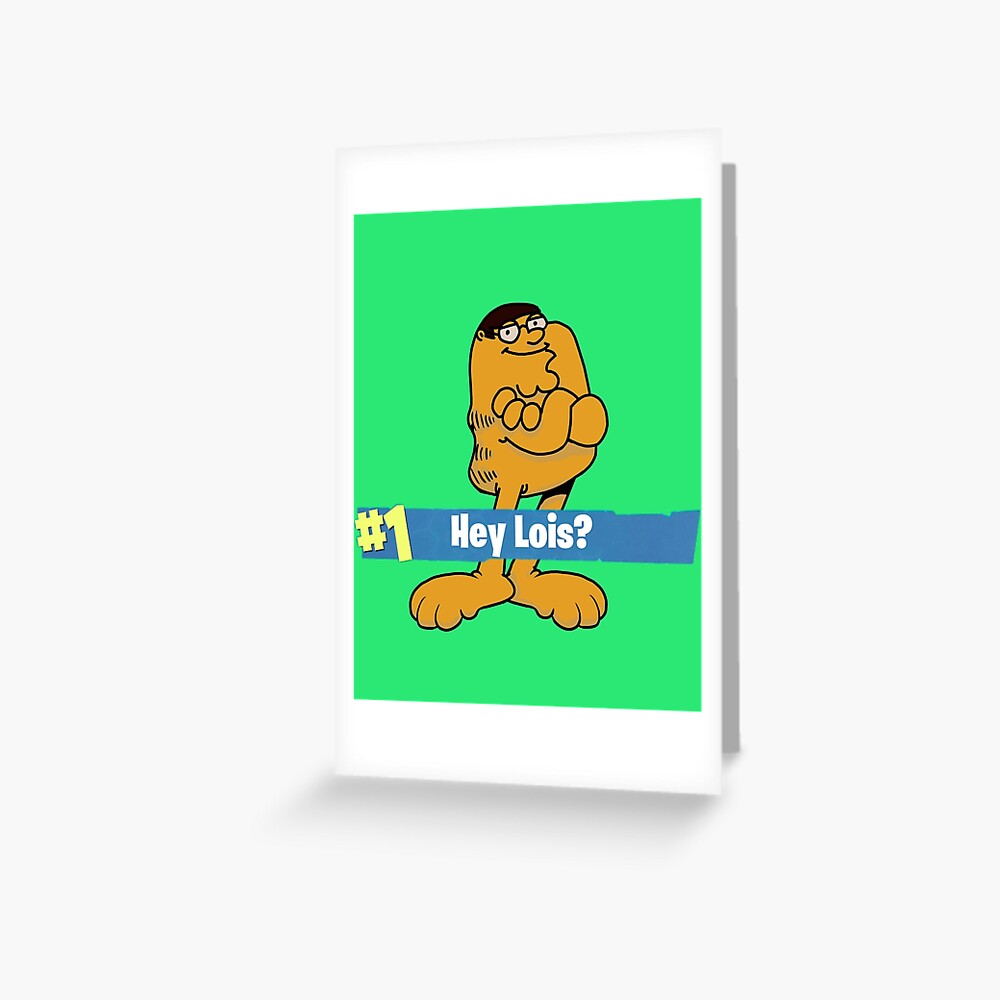 Peter Griffin Garlfield Victory Royale Hey Lois Greeting Card By Levonsan Redbubble - roblox joe swanson