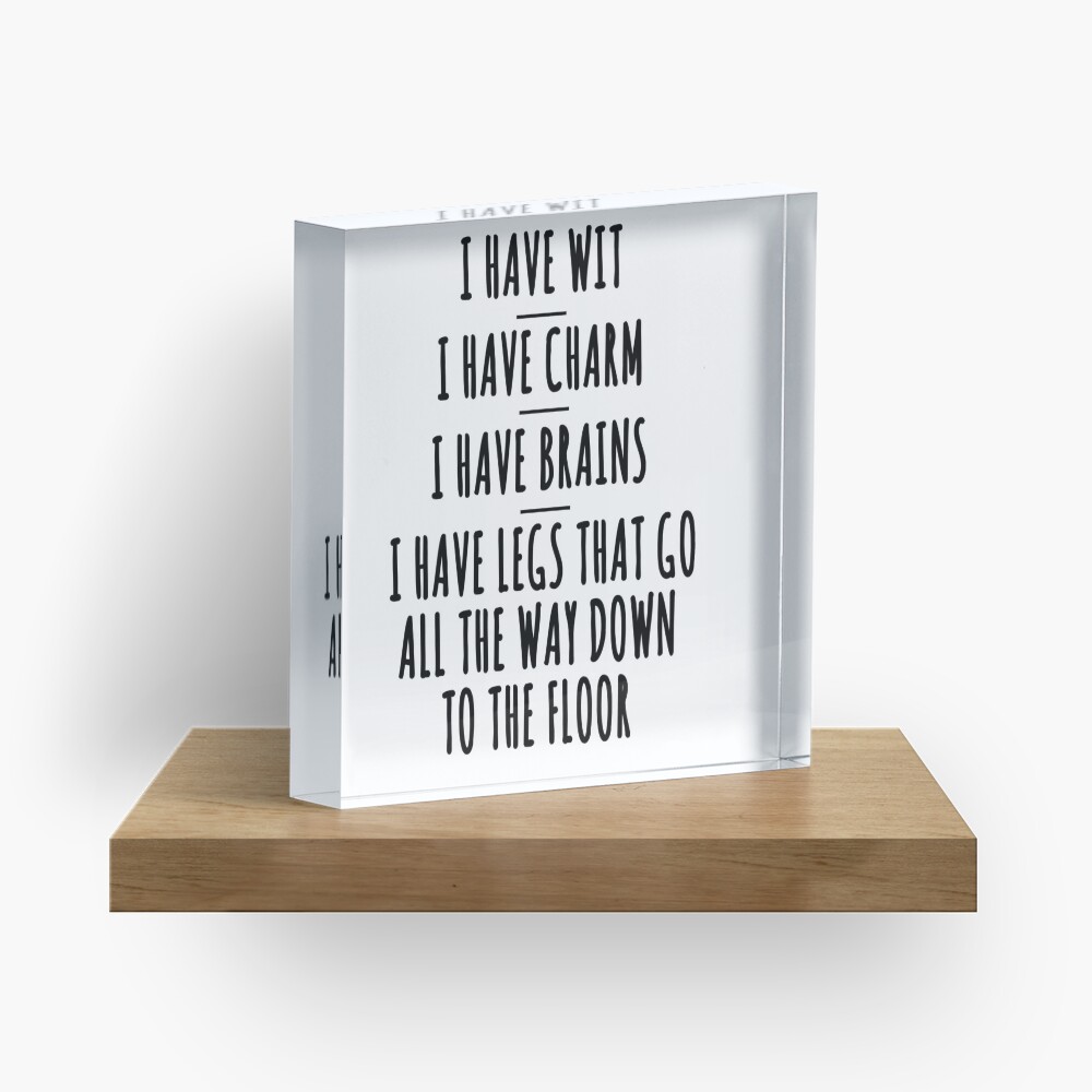 I have wit, I have charm, I have brains Acrylic Block