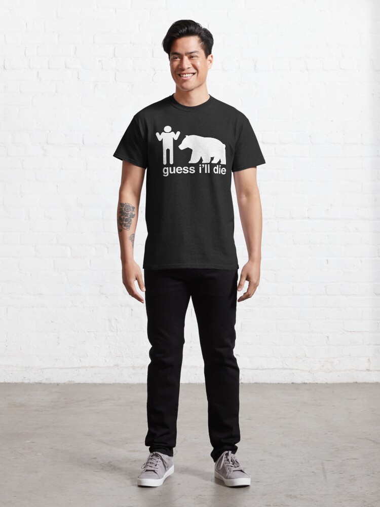 Alternate view of Guess I'll Die Classic T-Shirt