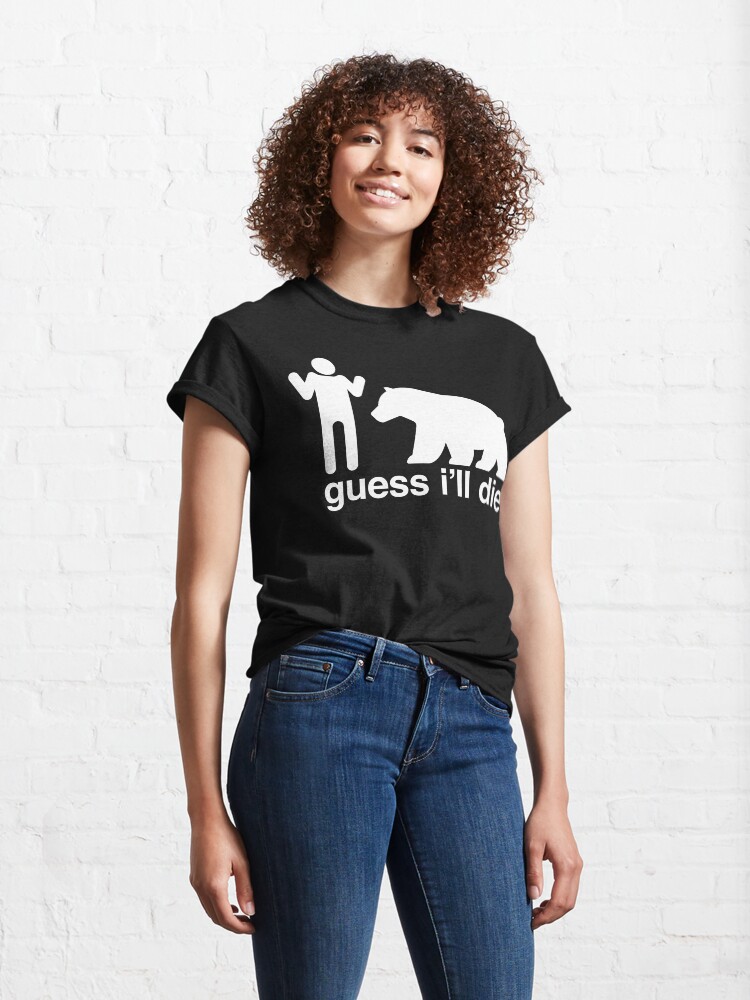 Alternate view of Guess I'll Die Classic T-Shirt