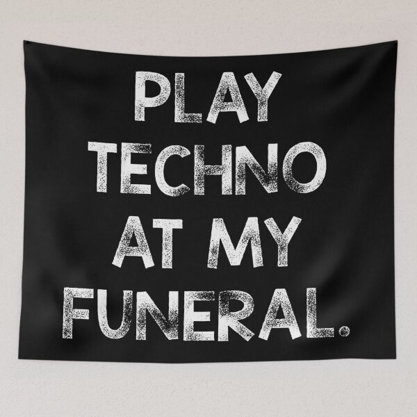 Item preview, Play Techno at my Funeral - Black Background designed and sold by DragonSpirit95.