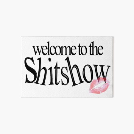 Welcome to the Shitshow Art Board Print