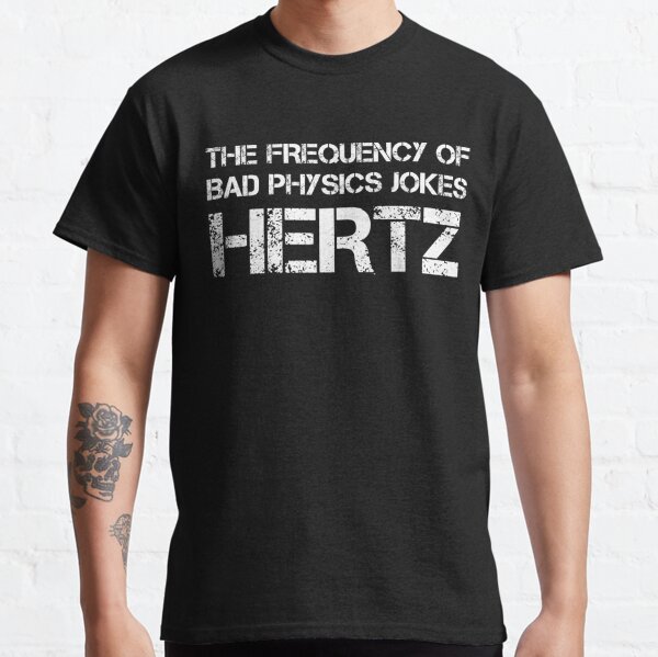 Funny Hertz Frequency Physics Teacher Science Gift Unisex T-Shirt –  Teepital – Everyday New Aesthetic Designs