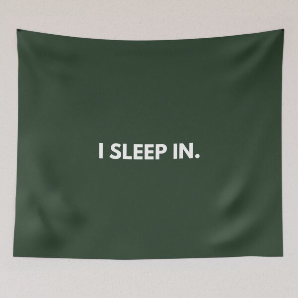 Item preview, I SLEEP IN. - simple & nice love words, quote, text, humor, joke, meme, inspiration, sayings, words for quotes tapestries, stickers, iphone cases, wall art, dress, mug designed and sold by Fresh Quotes Today.