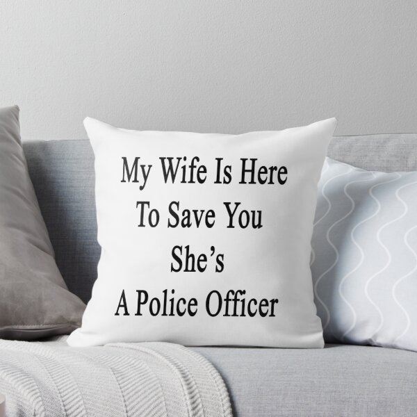 Item preview, My Wife Is Here To Save You She's A Police Officer  designed and sold by supernova23.