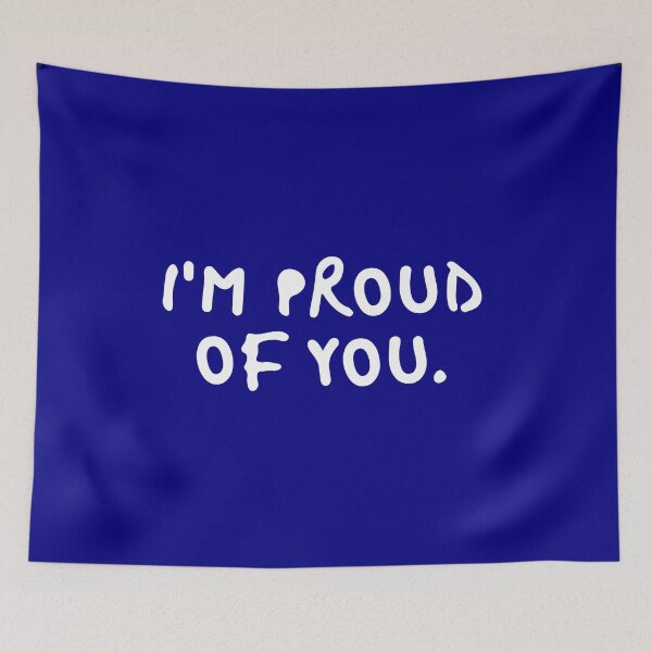 Item preview, I AM PROUD OF YOU - blue black white: quote, text, humor, funny, supportive, joke, meme, inspiration, sayings, words for quotes tapestries, stickers, iphone cases, wall art, dress, mug, duvet covers designed and sold by Fresh Quotes Today.