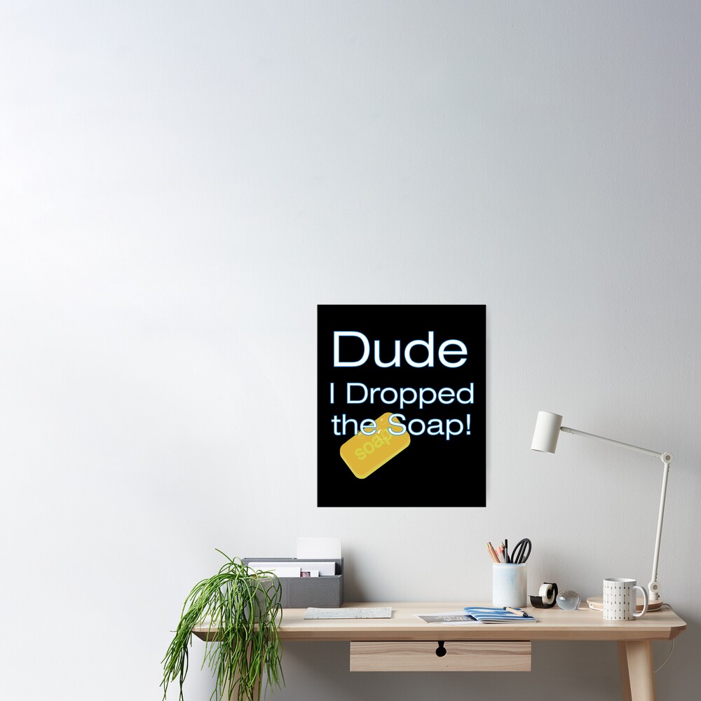 Dude I Dropped the Soap Funny Gay Joke Essential T-Shirt for Sale