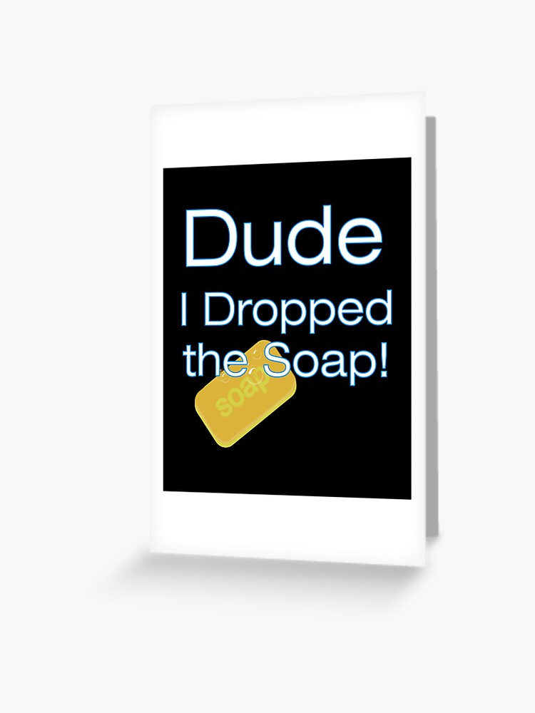 Dude I Dropped the Soap Funny Gay Joke Essential T-Shirt for Sale