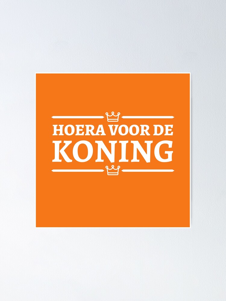 "Hoera voor de Koning Kingsday Koningsdag Holland" Poster by Team150Designz Redbubble