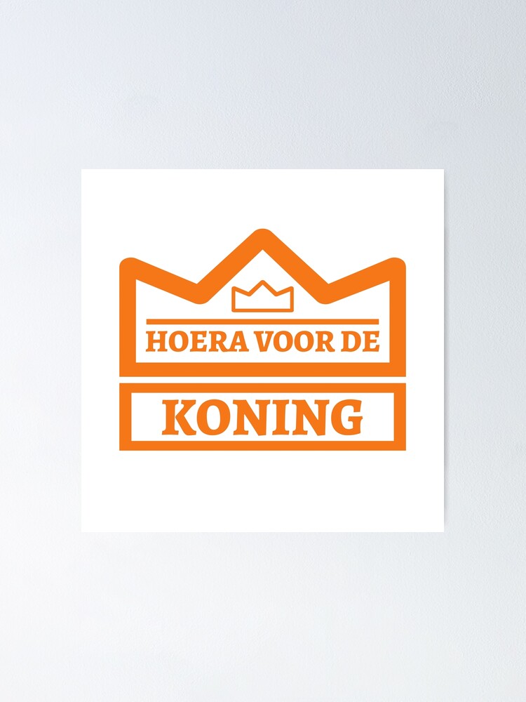 "Hoera voor de Koning Kingsday Koningsdag Holland" Poster for Sale by Team150Designz Redbubble