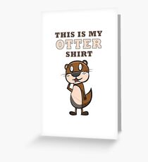 Otter - this is my otter shirt Grußkarte