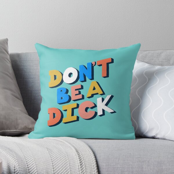 Don't Be A Dick Typography Throw Pillow