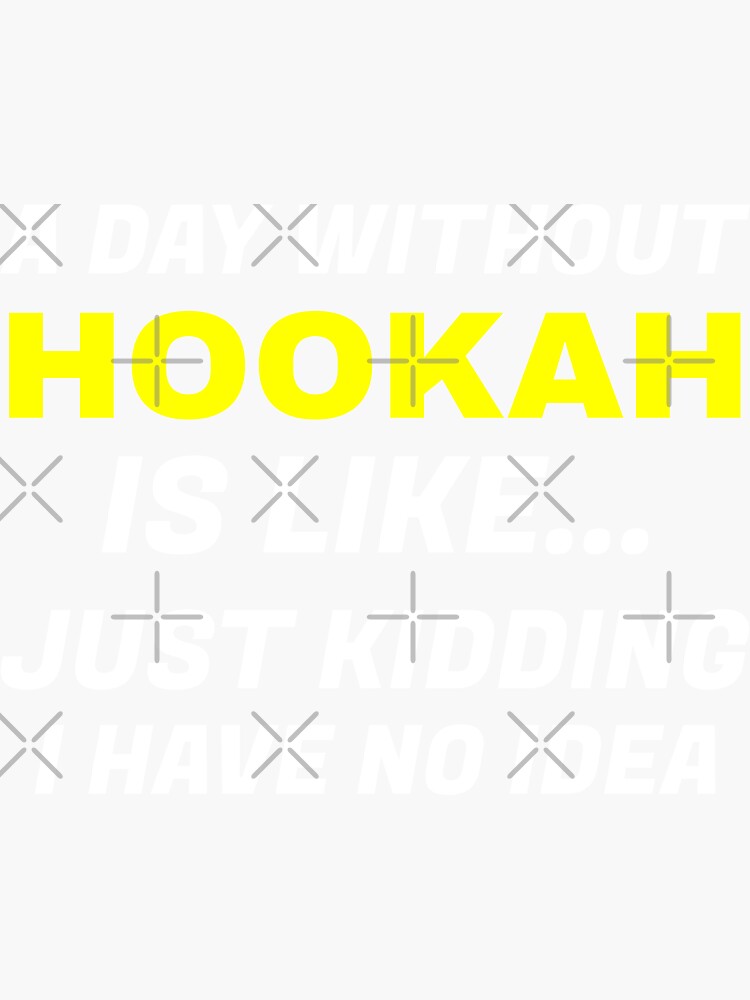 Thumbnail 3 von 3, Sticker, Ein Tag ohne Wasserpfeife ist wie designt und verkauft von HiddenStar02.