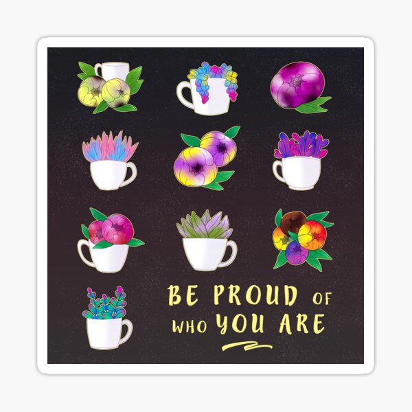 Be proud of who you are Sticker