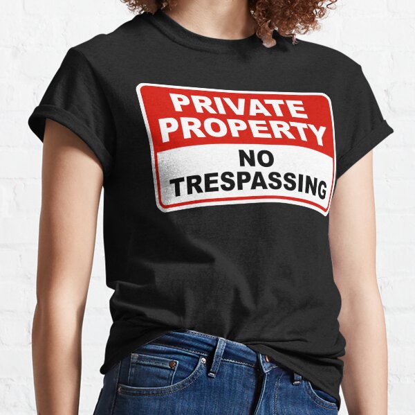 PRIVATE PROPERTY NO TRESPASSING Classic T-Shirt