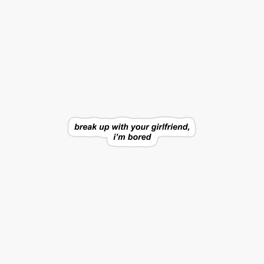 Break Up With Your Girlfriend I M Bored Mug By Mattysus Redbubble - kaideerobuxshop