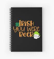 Irish You Were Beer Spiral Notebook