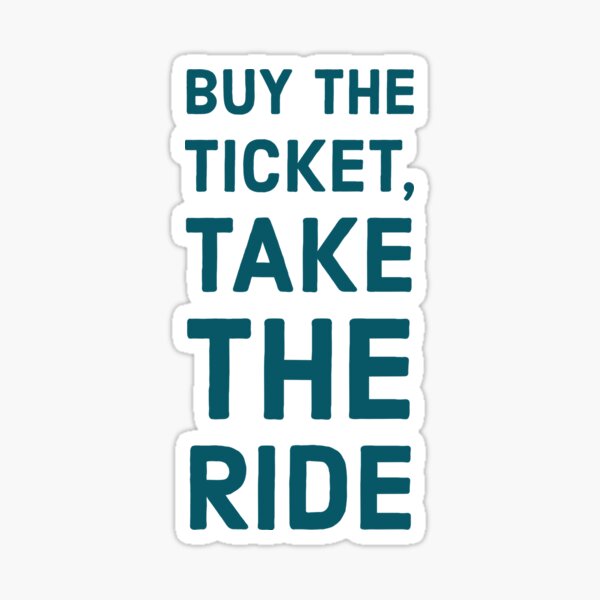 Buy the ticket, take the ride Sticker