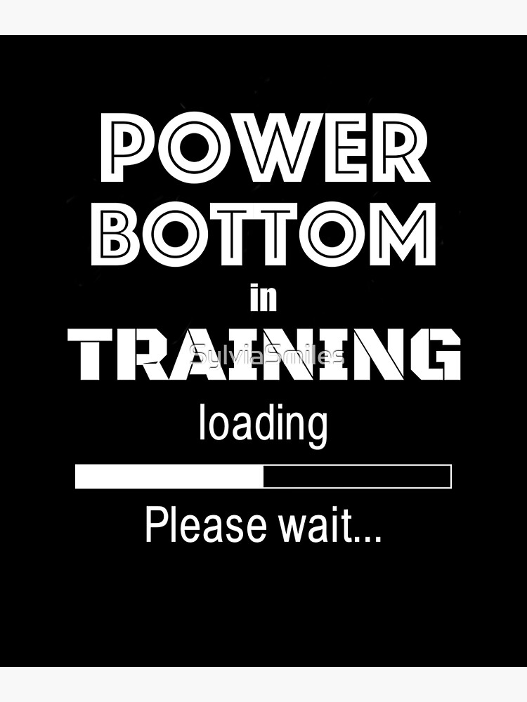 Power Bottom Training Loading Please Wait Funny Gay Pride Lgbtq Celebration Poster For Sale By
