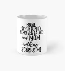 Equal Opportunity Representative Mom Funny Gift Idea for Mother Gag Joke Nothing Scares Me Classic Mug