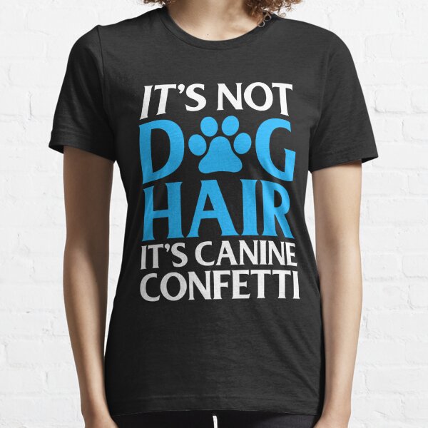 It's Not Dog Hair Essential T-Shirt