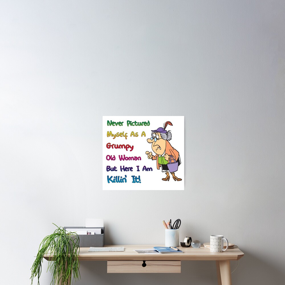 grumpy-old-woman-quote-poster-for-sale-by-smstees-redbubble