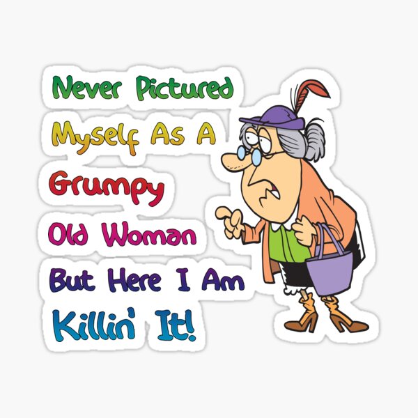 grumpy-old-woman-quote-sticker-by-smstees-redbubble