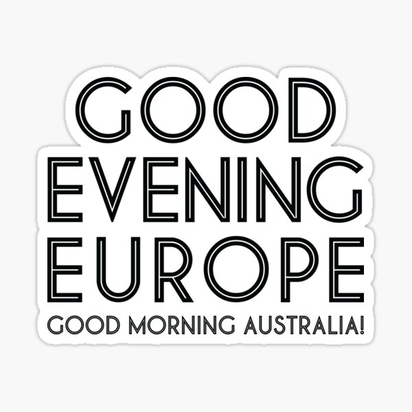 Good Evening Europe, Morning Australia Sticker