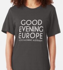 Good Evening Europe, Morning Australia Slim Fit T-Shirt