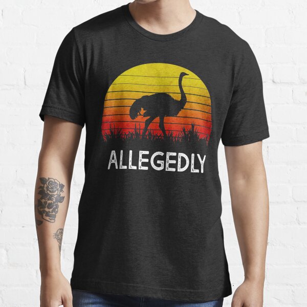 Allegedly Ostrich Essential T-Shirt