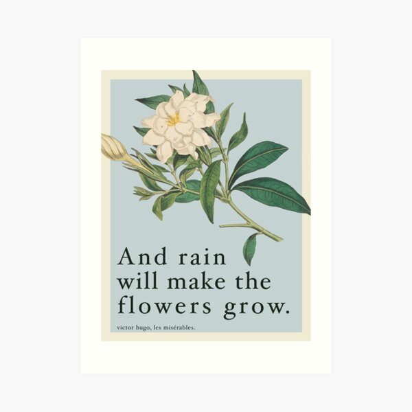 Rain Will Make The Flowers Grow - Les Miserables Quote Art Print