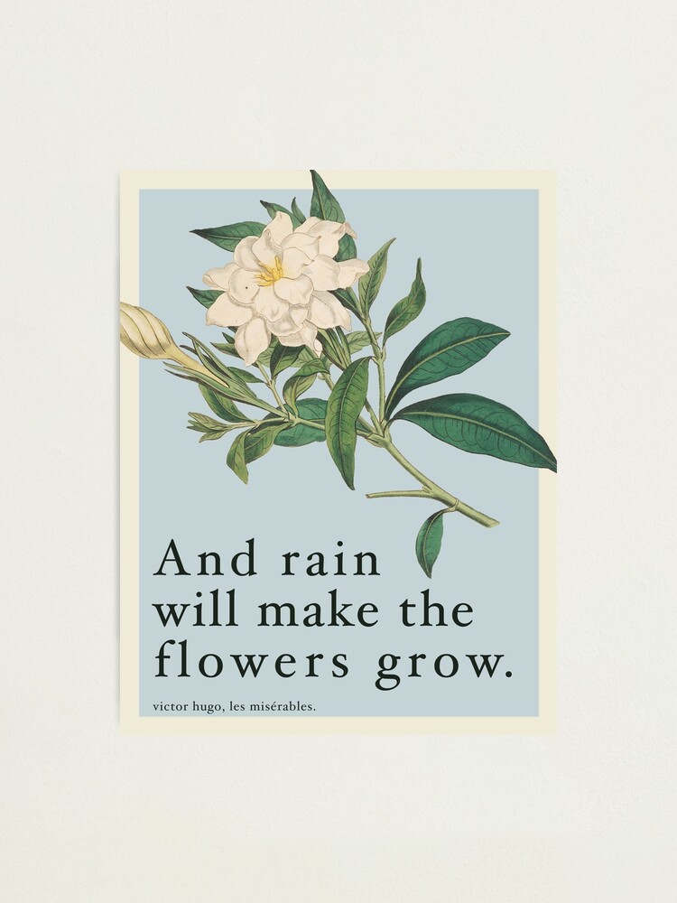"Rain Will Make The Flowers Grow Les Miserables Quote" Photographic