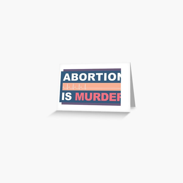 Abortion Is Murder Greeting Card