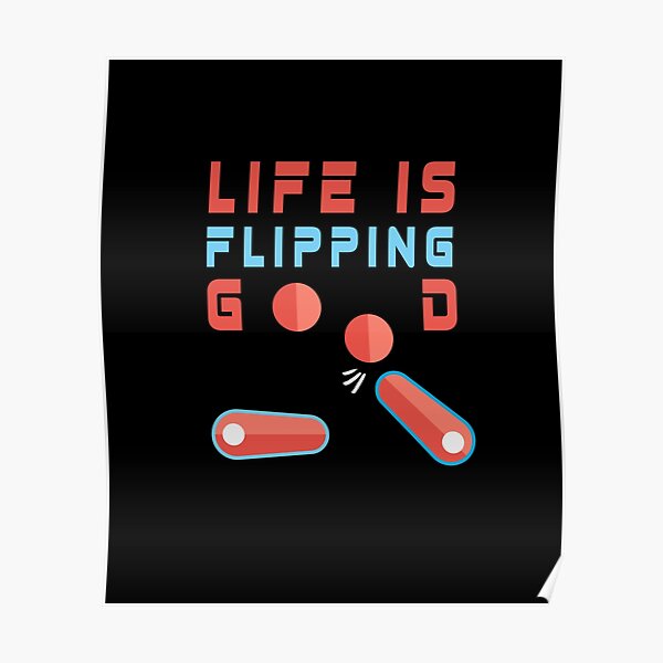 Life Is Flipping Good Pinball Poster