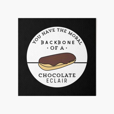 moral backbone of a chocolate eclair Art Board Print