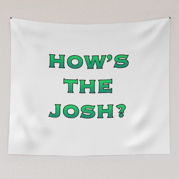Item preview, HOW'S THE JOSH? designed and sold by MallsD.