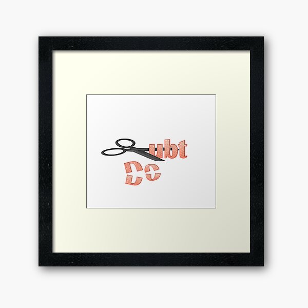 Make Sure You Cut Out Doubt Framed Art Print