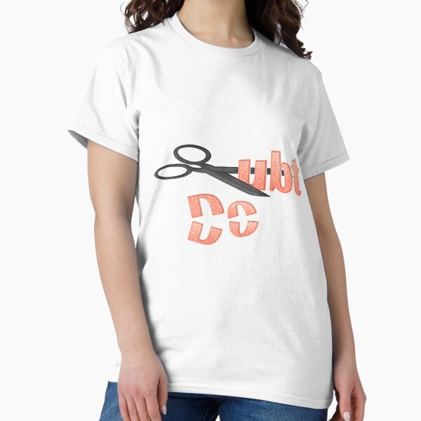 Make Sure You Cut Out Doubt Classic T-Shirt