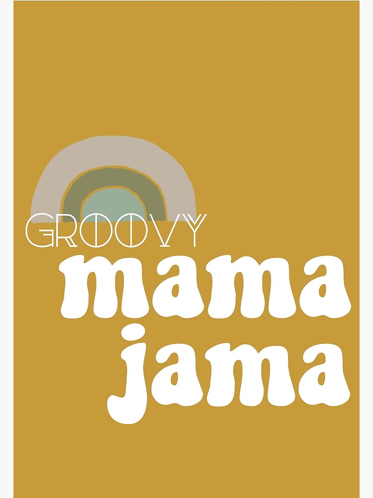 "groovy Mama Jama" Poster by BrittanyBarnard Redbubble