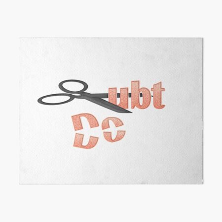 Make Sure You Cut Out Doubt Art Board Print