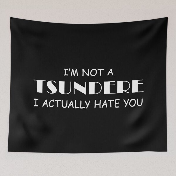 Item preview, I'm Not a Tsundere, I Actually Hate You designed and sold by joshcartoonguy.