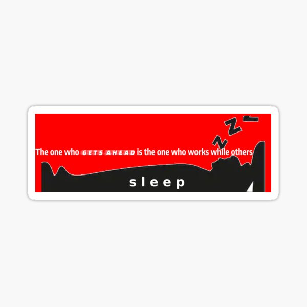 The one who gets ahead is the one who works while others sleep Sticker