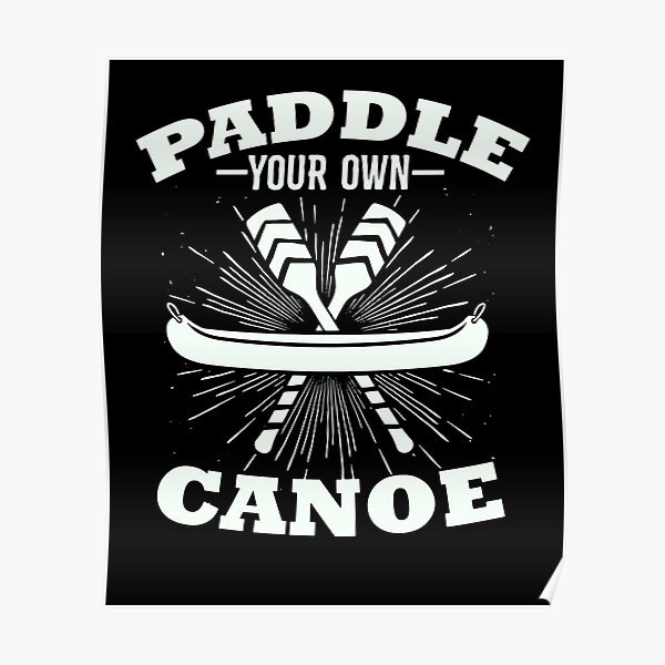 paddleboard-gift-paddle-your-own-canoe-poster-by-rafal88lsc-redbubble