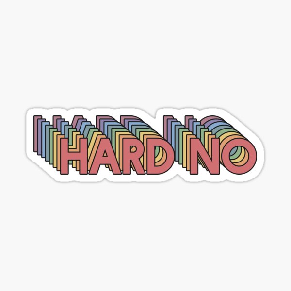 hard no. Sticker